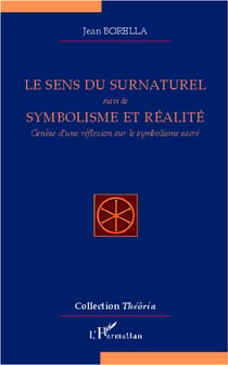 Le sens du surnaturel - symbolisme et réalité - genèse d'une réflexion sur le symbolisme sacré
