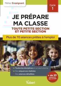 Métier enseignant : Professeur des écoles - Je prépare ma classe de Toute Petite Section et Petite Section - Cycle 1 : Séances prêtes à l'emploi pour TPS/PS