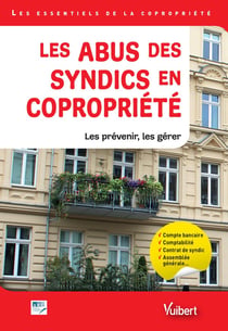 Les abus des syndics en copropriété - les prévenir, les gérer