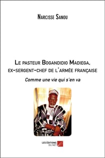Le pasteur Bogandidio Madiega, ex-sergent-chef de l'armée française - comme une vie qui s'en va