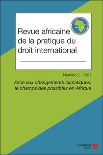 Revue africaine de la pratique du droit international n.2 : face aux changements climatiques, le champs des possibles en Afrique
