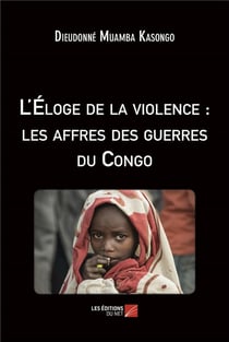 L'eloge de la violence : les affres des guerres du congo