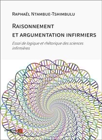 Raisonnement et argumentation infirmiers : essai de logique et rhétorique des sciences infirmières