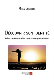 Découvrir son identité : mieux se connaitre pour vivre pleinement