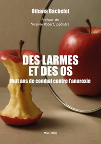 Des larmes et des os : Huit ans de combat contre l'anorexie