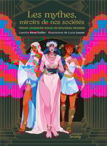 Les mythes, miroirs de nos sociétés : treize légendes sous un nouveau regard