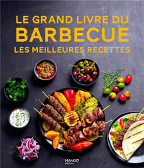 Le grand livre du barbecue : Les meilleures recettes