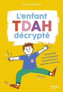 L'enfantTDAH décrypté : Comprendre et accompagner son enfant pour valoriser ses forces