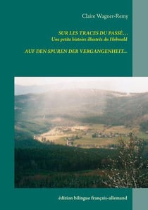 Sur les traces du passé... une petite histoire illustrée du hohwald - auf den spuren der vergagenheit...