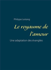 Le royaume de l'amour - une adaptation des évangiles