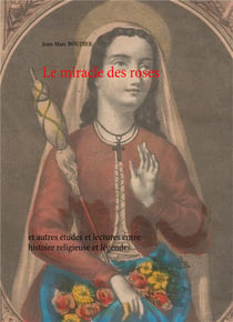 Le miracle des roses et autres études et lectures entre histoire religieuse et légendes