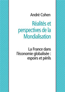 Réalités et perspectives de la mondialisation - la France dans l'économie globalisée : espoirs et périls