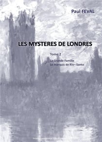 Les mystères de Londres t.2 - la grande famille, le marquis de Rio-Santo