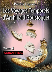 Les voyages temporels d'Archibald Goustoquet t.2 - kidnapping