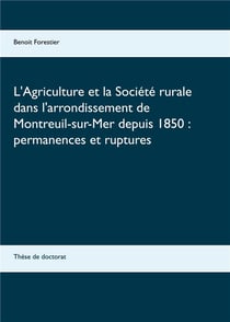 L'agriculture et la société rurale dans l'arrondissement de montreuil-sur-mer depuis 1850 : permanences et ruptures