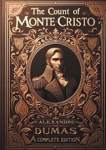 The Count of Monte Cristo (complete and unabridged edition) : An epic of vengeance and redemption in 19th century Paris - A timeless masterpiece of French literature (complete and unabridged edition)