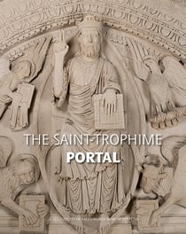 Le portail de Saint-Trophime d'Arles - naissance et renaissance d'un chef-d'oeuvre roman