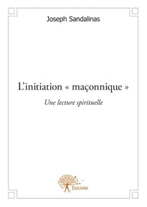 L'initiation "maçonnique" - une lecture spirituelle