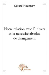 Notre relation avec l'univers et la nécessité absolue de changement
