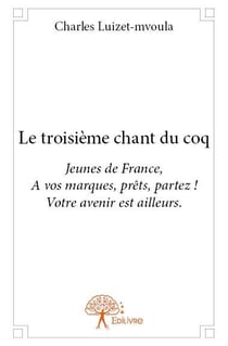 Le troisième chant du coq - jeunes de france, à vos marques, prêts, parttez ! votre avenir est ailleurs
