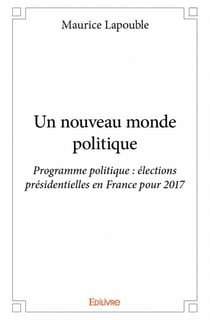 Un nouveau monde politique - programme politique, élections présidentielles en france pour 2017
