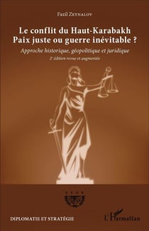Le conflit du Haut-Karabakh, paix juste ou guerre inévitable ? approche historique, géopolitique et juridique (2e édition)