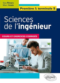 Sciences de l'ingénieur - Première et terminale S - Cours et exercices corrigés