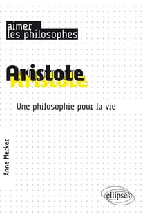 Aristote - une philosophie pour la vie