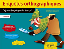 Enquêtes orthographiques : déjouer les pièges du français (2e édition)