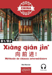 Xiang Qian Jin : Méthode de chinois intermédiaire - B1/B2