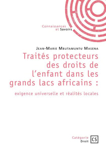 Traités protecteurs des droits de l'enfant dans les grands lacs africains : exigence universelle et réalités locales
