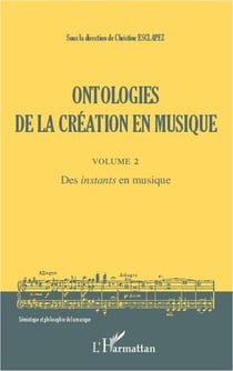 Ontologies de la création Tome 2 - des instants en musique