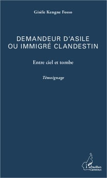 Demandeur d'asile ou immigré clandestin - entre ciel et tombe - temoignage