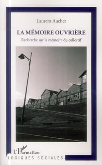 La mémoire ouvrière - recherche sur la mémoire du collectif