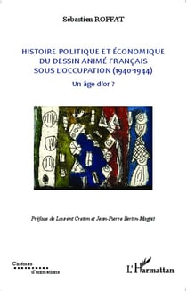 Histoire politique et économique du dessin animé français sous l'occupation (1940-1944) - un âge d'or ?