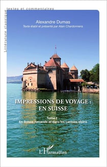 Impressions de voyage en Suisse Tome 1 - en Suisse romande et dans les cantons alpins