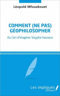 Comment ne pas géophilosopher ou l'art d'imaginer Sisyphe heureux