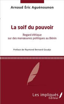 La soif du pouvoir - regard éthique sur des manoeuvres politiques au Bénin