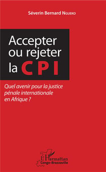 Accepter ou rejeter la CPI - quel avenir pour la justice pénale internationale en Afrique ?