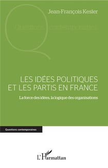 Les idées politiques et les partis en France - la force des idées, la logique des organisations