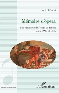 Mémoire d'opéra - une chronique de l'opéra de toulon entre 1939 et 1945