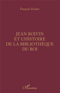 Jean Boivin et l'histoire de la bibliotheque du roi