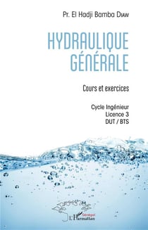 Hydraulique générale - cours et exercices - cycle ingénieur, licence 3, DUT, BTS