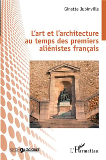 L'art et l'architecture au temps des premiers aliénistes francais