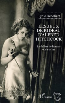 Les jeux de rideau d'Alfred Hitchcock - le théâtre de l'amour et du crime