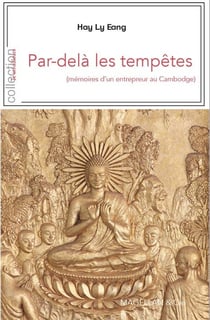 Par-delà les tempêtes 'mémoires d'un entrepreur au Cambodge)