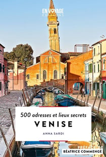 Venise : 500 adresses et lieux secrets