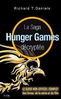 La saga hunger games décryptée - le guide non-officiel complet des livres cultes du film
