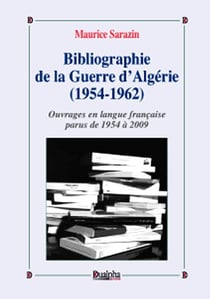 Bibliographie de la guerre d'Algérie (1954-1962) Tome 1 - ouvrages en langue française parus de 1954 à 2009
