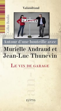 AUTOUR D'UNE BOUTEILLE AVEC : Jean-Luc et Murielle Thunevin - le vin de garage